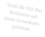Gratis für AOK Plus Versicherte mit einem Gesundheits-gutschein